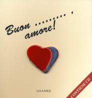 Buon... amore! Con audiolibro. CD Audio edito da Ananke