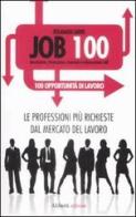 Job 100. Le professioni più richieste dal mercato del lavoro di Rosamaria Sarno edito da Aliberti