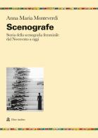 Scenografe. Storia della scenografia femminile dal Novecento a oggi di Anna Maria Monteverdi edito da Audino