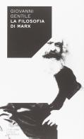 La filosofia di Marx di Giovanni Gentile edito da Scuola Normale Superiore