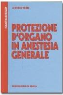 Protezione d'organo in anestesia generale di Giorgio Torri edito da Minerva Medica