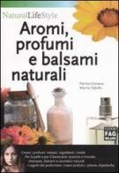 Aromi, profumi e balsami naturali di Patrizia Garzena, Marina Tadiello edito da FAG