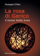 La rosa di Gerico. Il dossier Reddy Scalia. Nuova ediz. di Giuseppe D'Aleo edito da Lussografica