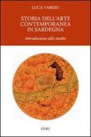 Storia dell'arte contemporanea in Sardegna di Luca Vargiu edito da CUEC Editrice