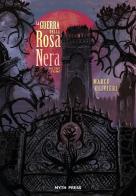 La guerra della Rosa Nera. Ediz. speciale vol.1 di Marco Olivieri edito da Myth Press