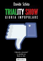 Triality show. Giuria impopolare di Davide Schito edito da Dbooks.it