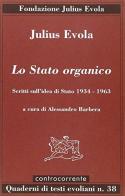 Lo Stato organico. Scritti sull'idea di Stato 1934-1963 di Julius Evola edito da Controcorrente