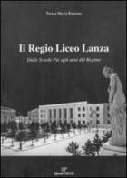 Il Regio Liceo Lanza. Dalle scuole pie agli anni del regime di Teresa M. Rauzino edito da EP Editrice Parnaso
