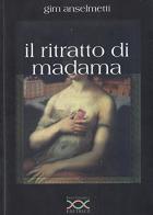 Il ritratto di madama di Gim Anselmetti edito da Paola Caramella Editrice