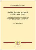 Araldica fiorentina al tempo di Cosimo III de' Medici di Laura Cirri edito da Centro Studi Araldici