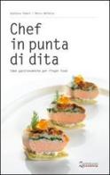 Chef in punta di dita. Idee gastronomiche per finger food di Gianluca Tomasi, Marco Valletta edito da Consorzio Zafferano