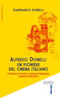 Alfredo Donelli un pioniere del cinema italiano. Friulano di nascita, romano d'adozione, caprese d'elezione di Gianfranco Donelli edito da Editoriale Scientifica