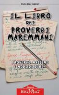 Il libro dei proverbi maremmani. Proverbi, massime e modi di dire... di Bruna Boni Caporali edito da Edizioni Heimat