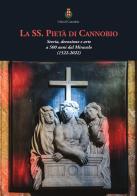 La SS. Pietà di Cannobio. Storia, devozione e arte a 500 anni dal Miracolo (1522-2022) edito da Aligraphis