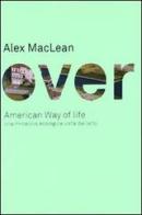 Over. American Way of life. Una minaccia ecologica vista dall'alto di Alex Maclean edito da 22 Publishing