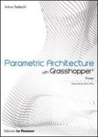 Parametric architecture with Grasshopper di Arturo Tedeschi edito da Le Penseur