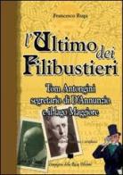 L' ultimo dei filibustieri. Tom Antongini segretario di D'Annunzio e il lago Maggiore di Francesco Ruga edito da Compagnia della Rocca