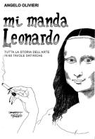 Mi manda Leonardo. Tutta la storia dell'arte in 60 tavole satiriche di Angelo Olivieri edito da Il Pennino