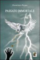 Passato immortale di Francesco Palma edito da Leonida