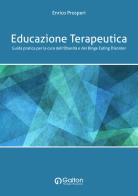 Educazione terapeutica. Guida pratica per la cura dell'obesità e del binge eating disorder di Enrico Prosperi edito da Edizioni Galton