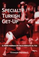 Specialty Turkish Get-Up. Il primo manuale in Italia dedicato al TGU di Giuseppe Esposito C. edito da Autopubblicato