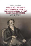 Storia della caduta dell'Impero romano e del declino della civiltà dal 250 all'anno Mille di Jean Charles Léonard Simonde de Sismondi edito da Firenze University Press