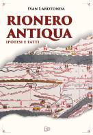 Rionero Antiqua. Ipotesi e fatti di Ivan Larotonda edito da Photo Travel