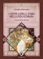 I sette capelli d'oro della fata Gusmara. Ediz. integrale, annotata e illustrata di Carolina Invernizio edito da Caravaggio Editore
