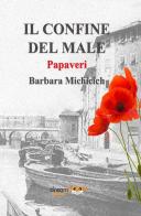 Il confine del male. Papaveri. Ediz. integrale di Barbara Michicich edito da dreamBOOK edizioni