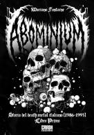 Abominium. Storia del death metal italiano vol. 1 di Mariano Fontaine edito da Crash Edizioni