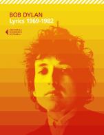 Lyrics 1969-1982 di Bob Dylan edito da Feltrinelli
