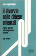 Il divorzio nelle Chiese orientali. Ricerca storica sull'atteggiamento cattolico di Luigi Bressan edito da EDB