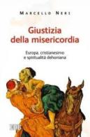 Giustizia della misericordia. Europa, cristianesimo e spiritualità dehoniana di Marcello Neri edito da EDB