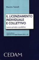 Il licenziamento individuale e collettivo. Lavoro privato e pubblico di Maurizio Tatarelli edito da CEDAM
