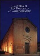 La chiesa di San Francesco a Castelfiorentino edito da Olschki