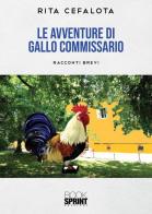 Le avventure di Gallo Commissario di Rita Cefalota edito da Booksprint