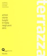 Terrazza. Artisti, storie, luoghi in Italia negli anni zero. Ediz. illustrata edito da Marsilio