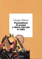 Parassitismo di gruppo e libero mercato in Italia di Giorgio Oldoini edito da Marsilio