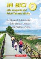 In bici alla scoperta del Friuli Venezia Giulia vol.2 edito da CO.EL.