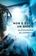 Non è solo un gioco di Alessandra Allegretti edito da bookabook