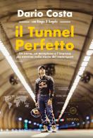Il tunnel perfetto. Un uomo, un aeroplano e l'impresa più estrema nella storia del motorsport di Dario Costa, Biagio D'Angelo edito da Minerva Edizioni (Bologna)