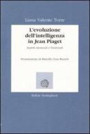 L' evoluzione dell'intelligenza in Jean Piaget. Aspetti strutturali e funzionali di Liana Valente Torre edito da Bollati Boringhieri