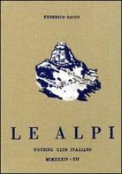 Le Alpi-Federico Sacco e le Alpi (rist. anast.) di Federico Sacco edito da Touring