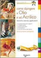 Come dipingere a olio e ad acrilico di Francesca Vellani edito da De Vecchi