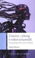 Uomini, cyborg e robot umanoidi. Antropologia dell'uomo artificiale di Antonio Marazzi edito da Carocci