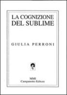 La cognizione del sublime di Giulia Perroni edito da Campanotto