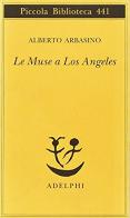 Le muse a Los Angeles di Alberto Arbasino edito da Adelphi