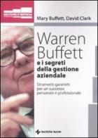 Warren Buffet e i segreti della gestione aziendale. Strumenti garantiti per un successo personale e professionale di Mary Buffet, David Clark edito da Tecniche Nuove