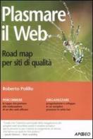 Plasmare il web. Road map per siti di qualità di Roberto Polillo edito da Apogeo