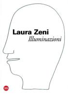 Laura Zeni. Illuminazione. Ediz. italiana e inglese di Fortunato D'Amico, Paola A. Jannelli edito da Skira